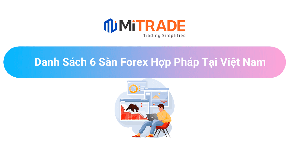 Danh Sách 6 Sàn Forex Hợp Pháp Tại Việt Nam: Quản Lý Cơ Quan Quốc Tế, Phí Giao Dịch Thấp, Nhiều Tài Sản Giao Dịch